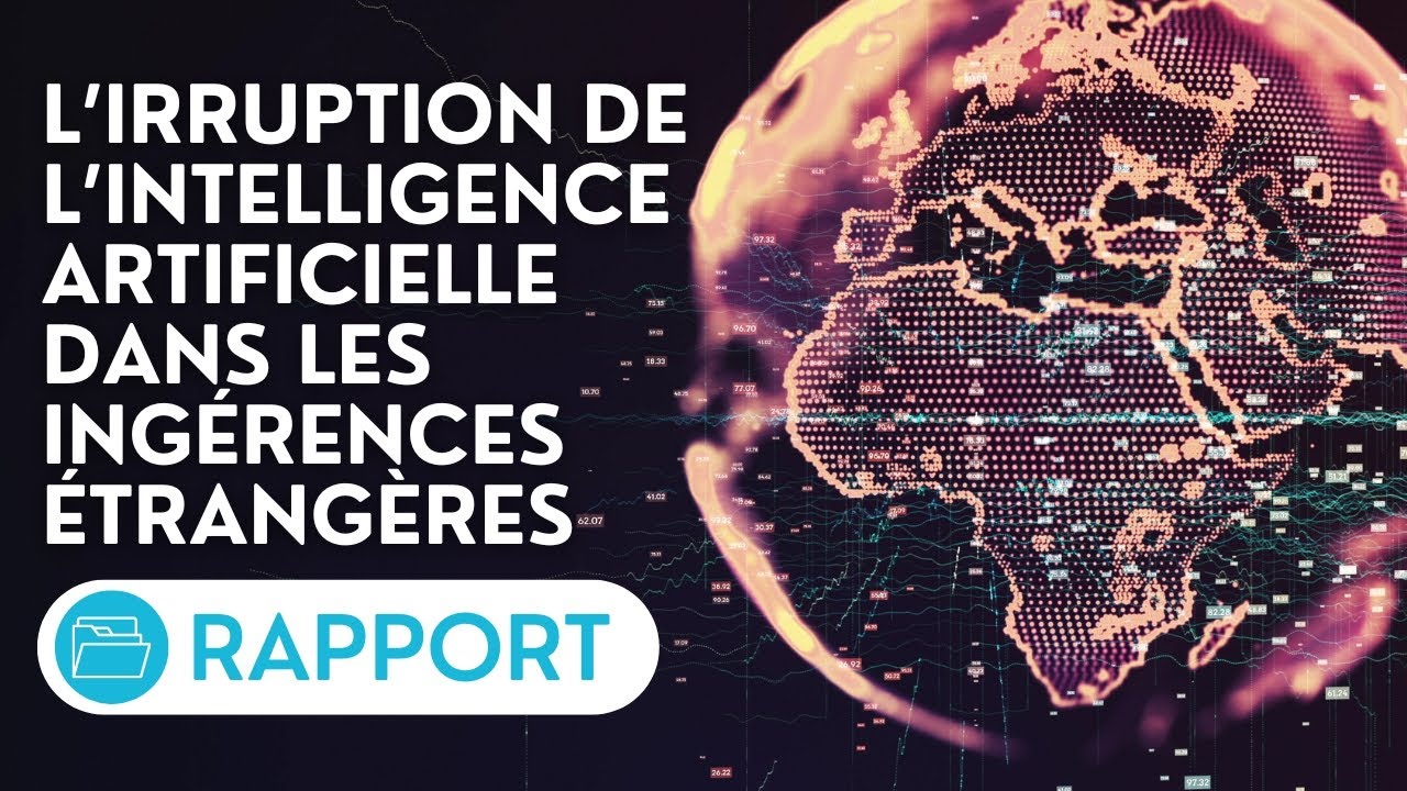 🔴 Présentation d’un rapport sur l’irruption de l’IA dans les ingérences étrangères